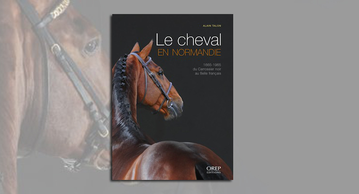 Le cheval en Normandie - 1665-1965, du carrossier noir au selle fran&ccedil;ais