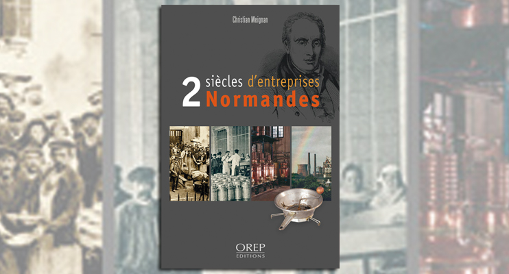 2 si&egrave;cles d&rsquo;entreprises Normandes