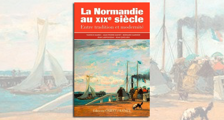 La Normandie au XIXe si&egrave;cle - Entre tradition et modernit&eacute;