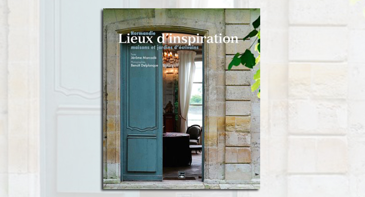 Normandie, lieux d&rsquo;inspiration - Maisons et jardins d&rsquo;&eacute;crivains