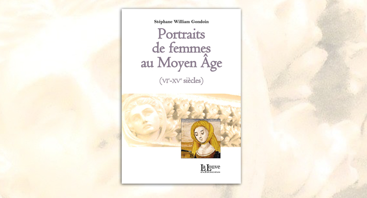 Portraits de femmes au Moyen &Acirc;ge (VIe-XVe si&egrave;cles)