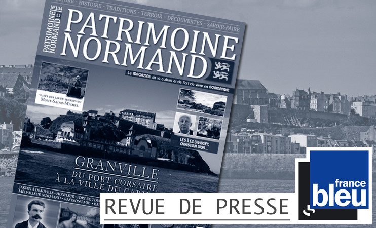 France Bleu pr&eacute;sente le magazine Patrimoine Normand n&deg;104