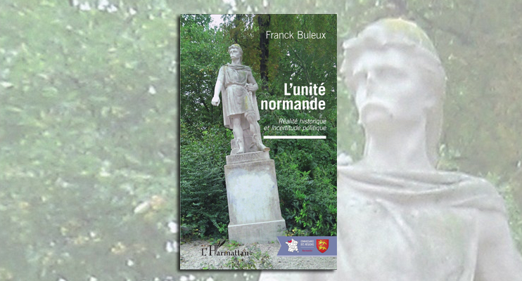 L'unit&eacute; normande, r&eacute;alit&eacute; historique et incertitudes politiques